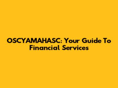 OSCYAMAHASC: Your Guide To Financial Services