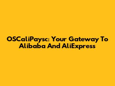 OSCaliPaysc: Your Gateway To Alibaba And AliExpress