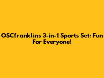 OSCfranklin's 3-in-1 Sports Set: Fun For Everyone!