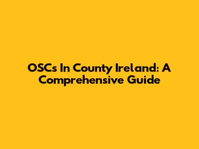 OSCs In County Ireland: A Comprehensive Guide