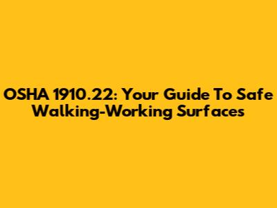 OSHA 1910.22: Your Guide To Safe Walking-Working Surfaces