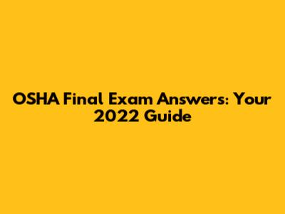 OSHA Final Exam Answers: Your 2022 Guide