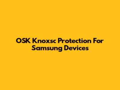 OSK Knoxsc Protection For Samsung Devices