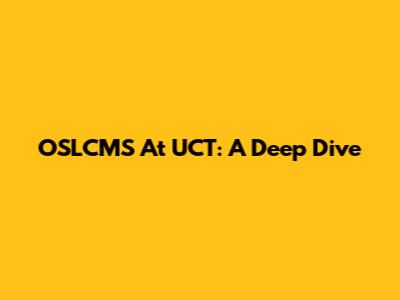 OSLCMS At UCT: A Deep Dive
