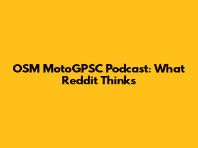 OSM MotoGPSC Podcast: What Reddit Thinks