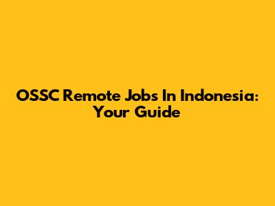 OSSC Remote Jobs In Indonesia: Your Guide