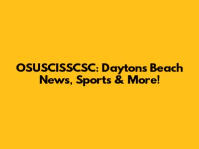OSUSCISSCSC: Dayton's Beach News, Sports & More!
