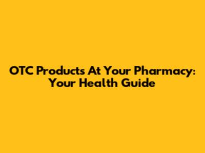 OTC Products At Your Pharmacy: Your Health Guide