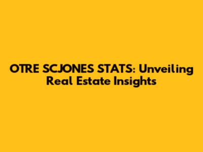 OTRE SCJONES STATS: Unveiling Real Estate Insights