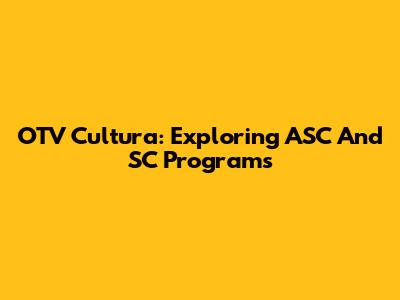 OTV Cultura: Exploring ASC And SC Programs