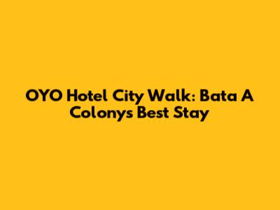 OYO Hotel City Walk: Bata A Colony's Best Stay