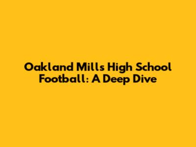 Oakland Mills High School Football: A Deep Dive