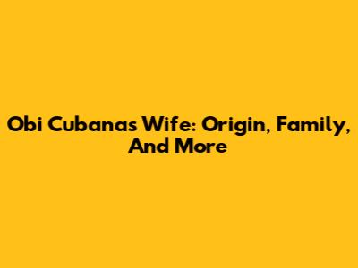 Obi Cubana's Wife: Origin, Family, And More