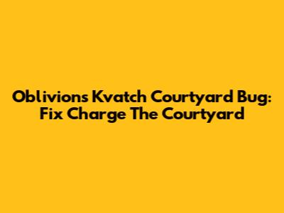Oblivion's Kvatch Courtyard Bug: Fix 'Charge The Courtyard'