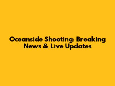Oceanside Shooting: Breaking News & Live Updates
