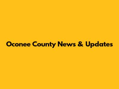 Oconee County News & Updates