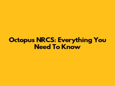 Octopus NRCS: Everything You Need To Know