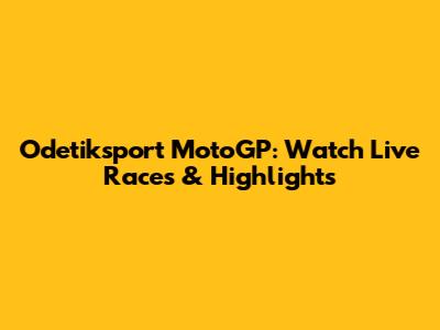Odetiksport MotoGP: Watch Live Races & Highlights