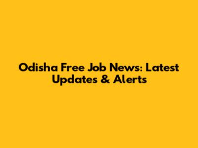 Odisha Free Job News: Latest Updates & Alerts