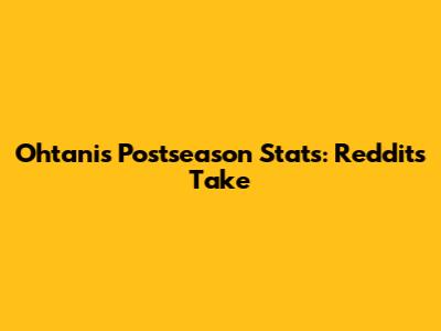 Ohtani's Postseason Stats: Reddit's Take