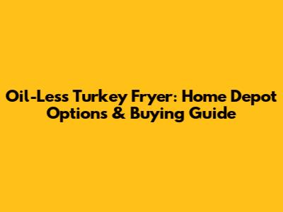 Oil-Less Turkey Fryer: Home Depot Options & Buying Guide