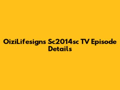 OiziLifesigns Sc2014sc TV Episode Details
