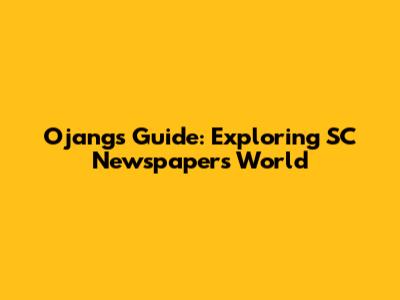 Ojang's Guide: Exploring SC Newspaper's World