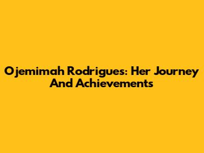 Ojemimah Rodrigues: Her Journey And Achievements