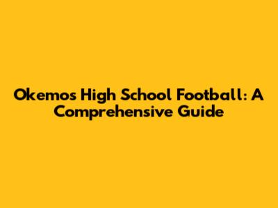 Okemos High School Football: A Comprehensive Guide