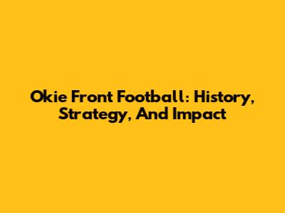 Okie Front Football: History, Strategy, And Impact