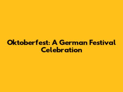 Oktoberfest: A German Festival Celebration
