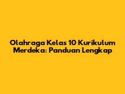 Olahraga Kelas 10 Kurikulum Merdeka: Panduan Lengkap