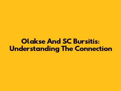 Olakse And SC Bursitis: Understanding The Connection
