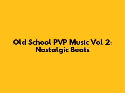 Old School PVP Music Vol 2: Nostalgic Beats