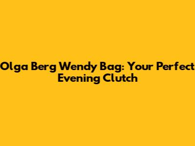 Olga Berg Wendy Bag: Your Perfect Evening Clutch