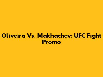 Oliveira Vs. Makhachev: UFC Fight Promo