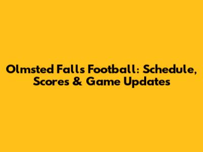 Olmsted Falls Football: Schedule, Scores & Game Updates
