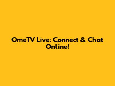 OmeTV Live: Connect & Chat Online!