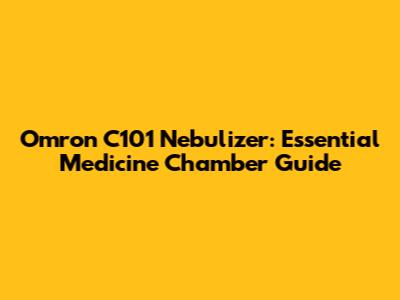 Omron C101 Nebulizer: Essential Medicine Chamber Guide