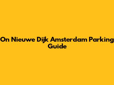 On Nieuwe Dijk Amsterdam Parking Guide