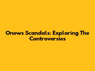 Onew's Scandals: Exploring The Controversies