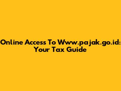Online Access To Www.pajak.go.id: Your Tax Guide