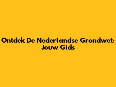 Ontdek De Nederlandse Grondwet: Jouw Gids