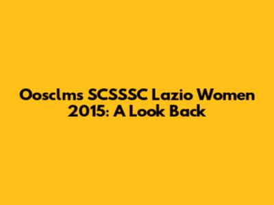 Oosclms SCSSSC Lazio Women 2015: A Look Back