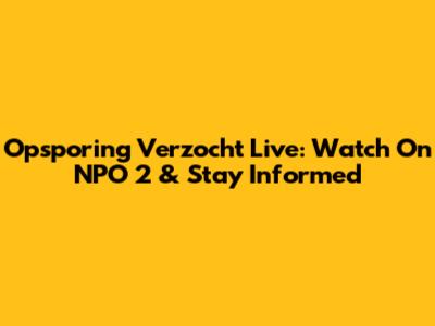 Opsporing Verzocht Live: Watch On NPO 2 & Stay Informed