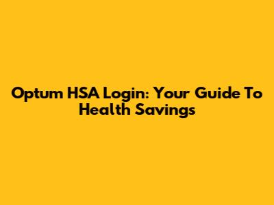Optum HSA Login: Your Guide To Health Savings