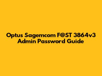 Optus Sagemcom F@ST 3864v3 Admin Password Guide