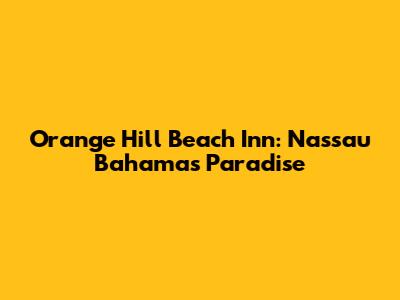 Orange Hill Beach Inn: Nassau Bahamas Paradise