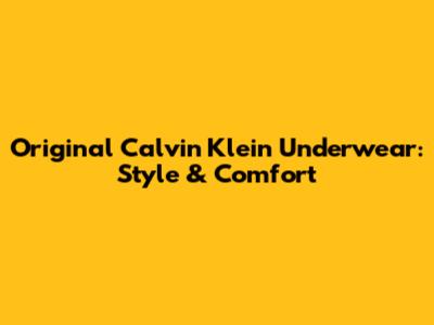 Original Calvin Klein Underwear: Style & Comfort