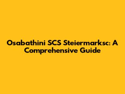 Osabathini SCS Steiermarksc: A Comprehensive Guide